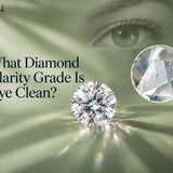 What Diamond Clarity Grade Is Eye Clean? A Plain-English Answer