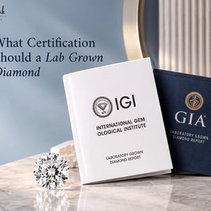 What Certification Should a Lab Grown Diamond Have in 2026?