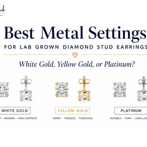 Best Metal Settings for Lab Grown Diamond Stud Earrings: White Gold, Yellow Gold, or Platinum?