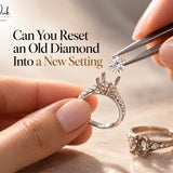Can You Reset an Old Diamond Into a New Setting? Yes, Here's How It Works