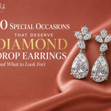 10 Special Occasions That Deserve Diamond Drop Earrings (and What to Look For)