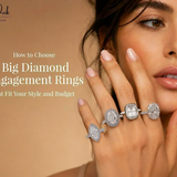 How to Choose Big Diamond Engagement Rings That Fit Your Style and Budget