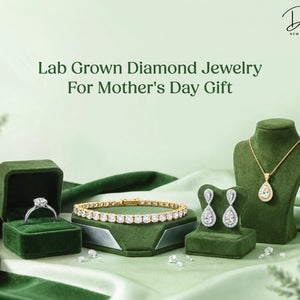 The Real Gift: Why Lab-Grown Diamond Jewelry Is the Smartest Mother's Day Choice in 2026