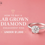 How to Buy a Lab Grown Diamond Engagement Ring Under $1,000: A Complete Guide