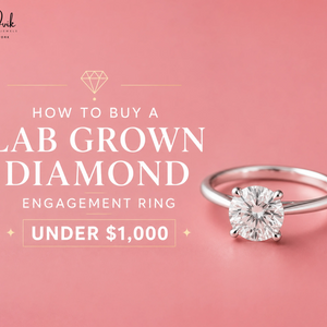 How to Buy a Lab Grown Diamond Engagement Ring Under $1,000: A Complete Guide